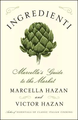 Ingredienti: Marcella útmutatója a piacra - Ingredienti: Marcella's Guide to the Market