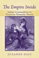 A belső birodalom: Indiai árucikkek a viktoriánus belügyi regényekben - The Empire Inside: Indian Commodities in Victorian Domestic Novels