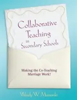 Együttműködő tanítás a középiskolákban: Hogy a társ-tanítás házassága működjön! - Collaborative Teaching in Secondary Schools: Making the Co-Teaching Marriage Work!