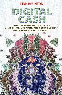 Digitális készpénz: A kriptovalutát megteremtő anarchisták, utópisták és technológusok ismeretlen története - Digital Cash: The Unknown History of the Anarchists, Utopians, and Technologists Who Created Cryptocurrency