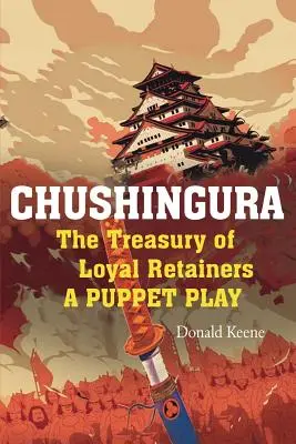 Chushingura: A hűséges megtartó kincstár, egy bábjáték - Chushingura: The Treasury of Loyal Retainers, a Puppet Play