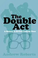 A kettős ACT: A brit vígjátéki duók története - The Double ACT: A History of British Comedy Duos