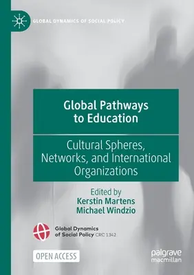 Globális utak az oktatáshoz: Kulturális szférák, hálózatok és nemzetközi szervezetek - Global Pathways to Education: Cultural Spheres, Networks, and International Organizations