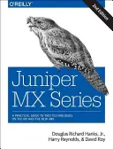 Juniper MX sorozat: Átfogó útmutató a Trio technológiákhoz az MX-en - Juniper MX Series: A Comprehensive Guide to Trio Technologies on the MX