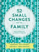 52 apró változás a családért: Élesítsük az elmét, építsük az önbizalmat, fokozzuk az egészséget, mélyítsük el a kapcsolatokat - 52 Small Changes for the Family: Sharpen Minds, Build Confidence, Boost Health, Deepen Connections