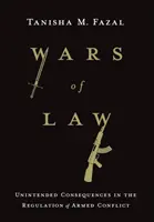 A jog háborúi: A fegyveres konfliktusok szabályozásának nem szándékolt következményei - Wars of Law: Unintended Consequences in the Regulation of Armed Conflict