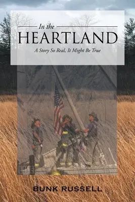 In the Heartland: A Story So Real, It Maybe Be True - In the Heartland: A Story So Real, It Might Be True