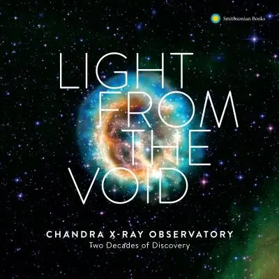 Fény az ürességből: A Nasa Chandra röntgenobszervatóriumának húszéves felfedezései - Light from the Void: Twenty Years of Discovery with Nasa's Chandra X-Ray Observatory