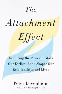 A kötődési hatás: A legkorábbi kötődésünk kapcsolatainkat és életünket alakító erőteljes módok feltárása - The Attachment Effect: Exploring the Powerful Ways Our Earliest Bond Shapes Our Relationships and Lives