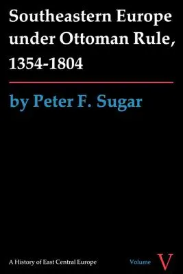 Délkelet-Európa az oszmán uralom alatt, 1354-1804 - Southeastern Europe under Ottoman Rule, 1354-1804