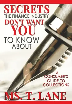 Titkok, amelyekről a pénzügyi ipar nem akarja, hogy tudj: A Consumers Guide to Collections - Secrets the Finance Industry Don't Want You to Know About: A Consumers Guide to Collections