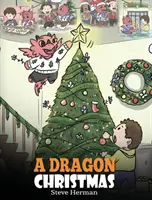 Sárkányos karácsony: Segíts a sárkányodnak felkészülni a karácsonyra. Aranyos gyerekmese az év legkülönlegesebb napjának megünneplésére. - A Dragon Christmas: Help Your Dragon Prepare for Christmas. A Cute Children Story To Celebrate The Most Special Day of The Year.