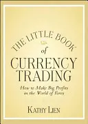 A devizakereskedés kis könyve: Hogyan lehet nagy nyereséget elérni a Forex világában - The Little Book of Currency Trading: How to Make Big Profits in the World of Forex