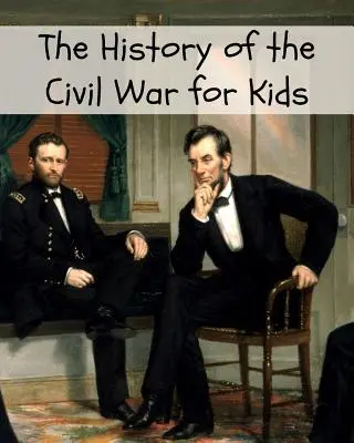 A polgárháború története gyerekeknek - The History of the Civil War for Kids