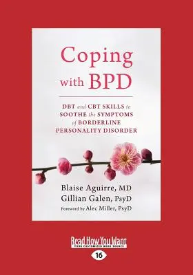 Coping with BPD: DBT és CBT készségek a borderline személyiségzavar tüneteinek enyhítésére (Large Print 16pt) - Coping with BPD: DBT and CBT Skills to Soothe the Symptoms of Borderline Personality Disorder (Large Print 16pt)