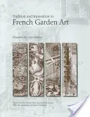 Hagyomány és innováció a francia kertművészetben: Fejezetek egy új történetből - Tradition and Innovation in French Garden Art: Chapters of a New History