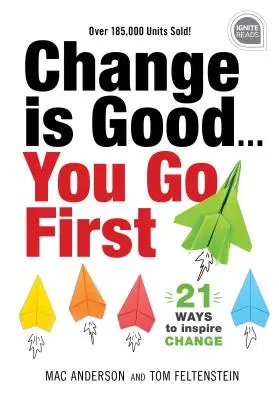 A változás jó... Te vagy az első: 21 módszer a változás inspirálására - Change Is Good... You Go First: 21 Ways to Inspire Change