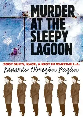 Gyilkosság az Álmos lagúnában: Zoot Suits, Race, and Riot in Wartime L.A. - Murder at the Sleepy Lagoon: Zoot Suits, Race, and Riot in Wartime L.A.