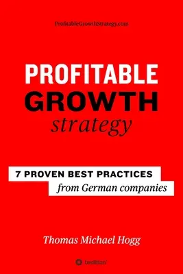 Nyereséges növekedési stratégia: 7 bevált legjobb gyakorlat német vállalatoktól - Profitable Growth Strategy: 7 proven best practices from German companies