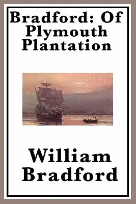 Bradford: Plymouth Plantation - Bradford: Of Plymouth Plantation