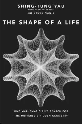 Egy élet alakja: Egy matematikus kutatása az Univerzum rejtett geometriája után - The Shape of a Life: One Mathematician's Search for the Universe's Hidden Geometry