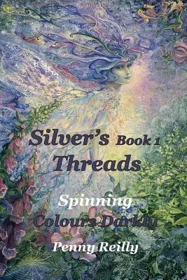 Silver's Threads 1. könyv: Spinning Colours Darkly (Sötét színeket fonva) - Silver's Threads Book 1: Spinning Colours Darkly