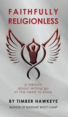 Faithfully Religionless: Egy memoár a tudás igényének elengedéséről - Faithfully Religionless: A memoir about letting go of the need to know