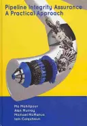 A csővezetékek integritásának biztosítása: Gyakorlati megközelítés - Pipeline Integrity Assurance: A Practical Approach