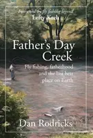 Apák napi patak: A műlegyezés, az apaság és az utolsó legjobb hely a Földön - Father's Day Creek: Fly fishing, fatherhood and the last best place on Earth