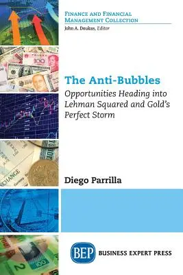 Az anti-buborékok: Lehman Squared és az arany tökéletes viharának lehetőségei - The Anti-Bubbles: Opportunities Heading into Lehman Squared and Gold's Perfect Storm