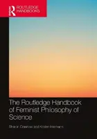 The Routledge Handbook of Feminist Philosophy of Science (A feminista tudományfilozófia rutledge kézikönyve) - The Routledge Handbook of Feminist Philosophy of Science