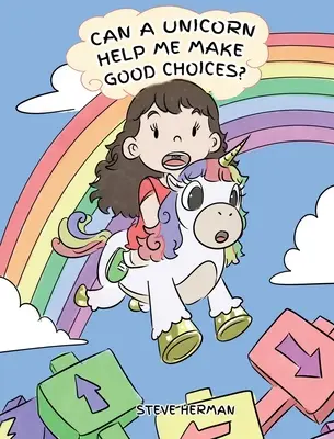 Segíthet-e egy egyszarvú a jó döntések meghozatalában? A Cute Children Story to Teach Kids About Choices and Consequences. - Can A Unicorn Help Me Make Good Choices?: A Cute Children Story to Teach Kids About Choices and Consequences.