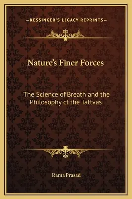 A természet finomabb erői: A légzés tudománya és a Tattvák filozófiája - Nature's Finer Forces: The Science of Breath and the Philosophy of the Tattvas