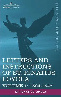 Loyolai Szent Ignác levelei és útmutatásai, 1. kötet 1524-1547 - Letters and Instructions of St. Ignatius Loyola, Volume 1 1524-1547