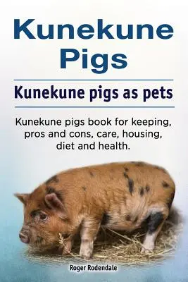 Kunekune sertések. Kunekune sertések mint háziállatok. Kunekune sertések tartási könyv, előnyök és hátrányok, gondozás, elhelyezés, étrend és egészség. - Kunekune pigs. Kunekune pigs as pets. Kunekune pigs book for keeping, pros and cons, care, housing, diet and health.
