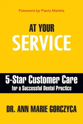 Az Ön szolgálatában: 5 csillagos ügyfélszolgálat a sikeres fogorvosi rendelőért - At Your Service: 5-Star Customer Care for a Successful Dental Practice