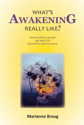 Milyen az ébredés valójában? Húsz hétköznapi ember beszél a spirituális keresésen túli életről - What's Awakening Really Like?: Twenty ordinary people talk about life beyond the spiritual search