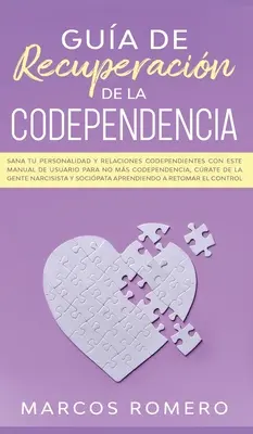 Gua de recuperacin de la codependencia: Sana tu personalidad y relaciones codependientes con este manual de usuario para no ms codependencia, crat