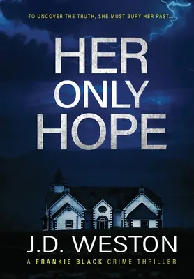 Egyetlen reménye: Egy brit krimi thriller regénye - Her Only Hope: A British Crime Thriller Novel