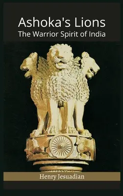 Ashoka oroszlánjai: India harcos szelleme - Ashoka's Lions: The Warrior Spirit of India