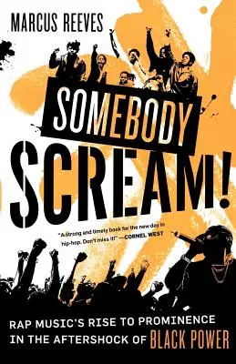 Somebody Scream! A rapzene felemelkedése a fekete hatalom utórezgéseiben - Somebody Scream!: Rap Music's Rise to Prominence in the Aftershock of Black Power