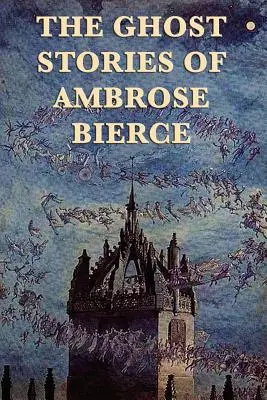 Ambrose Bierce szellemtörténetei - The Ghost Stories of Ambrose Bierce