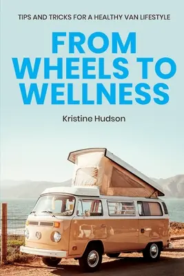 A kerekektől a wellnessig: Tippek és trükkök az egészséges furgonos életmódhoz - From Wheels to Wellness: Tips and Tricks for a Healthy Van Lifestyle