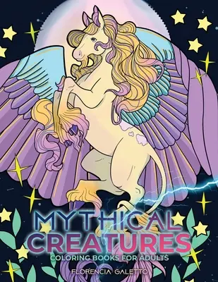 Mitikus lények színezőkönyvek felnőtteknek: Legendás állatok és szörnyek a népmesékből - Mythical Creatures Coloring Books for Adults: Legendary Beasts and Monsters from Folklore