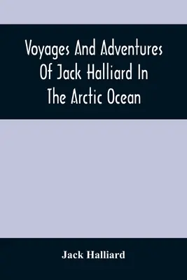 Jack Halliard utazásai és kalandjai a Jeges-tengeren - Voyages And Adventures Of Jack Halliard In The Arctic Ocean