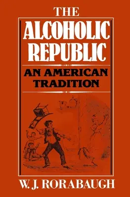 Alkoholická republika: Americká tradice - Alcoholic Republic: An American Tradition