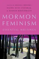 Mormon feminizmus: Feminomonin: Essential Writings: Essential Writings - Mormon Feminism: Essential Writings