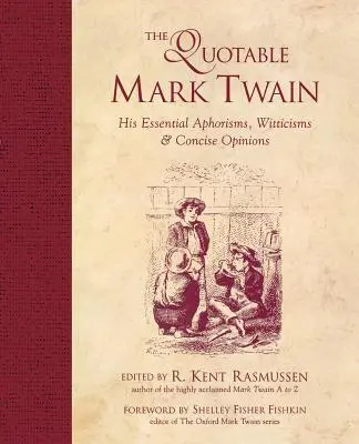 The Quotable Mark Twain: Aforizmái, szellemes mondásai és tömör véleményei - The Quotable Mark Twain: His Essential Aphorisms, Witticisms & Concise Opinions