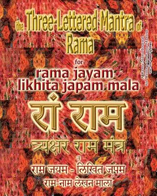 Ráma három betűs mantrája, a Rama Jayam - Likhita Japam Mala számára: Napló a hárombetűs Ráma-mantra írásához - The Three Lettered Mantra of Rama, for Rama Jayam - Likhita Japam Mala: Journal for Writing the 3-Lettered Rama Mantra