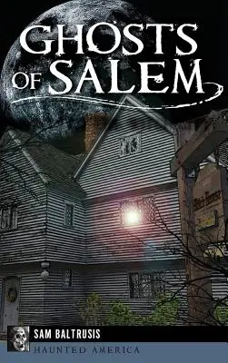 Salem szellemei: A boszorkányváros kísértetei - Ghosts of Salem: Haunts of the Witch City